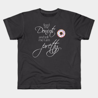 Feed me Donuts and Tell me I'm Pretty Kids T-Shirt